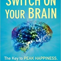 [Read] Switch On Your Brain: The Key to Peak Happiness, Thinking, and Health [DOWNLOADPDF] PDF