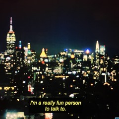 I'm a fun person to talk to.