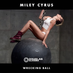 Miley Cyrus - Wrecking Ball (Douglas Oliveira Remix)