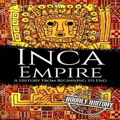 [READ] EBOOK EPUB KINDLE PDF Inca Empire: A History from Beginning to End by  Hourly History,Matthew