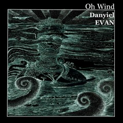 Oh Wind - Danyiel Evan