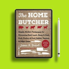 The Home Butcher: Simple, Modern Techniques for Processing Beef, Lamb, Sheep & Goat, Pork, Poul