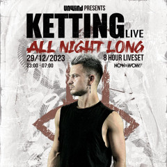 Unwind presents: KETTING (live) All Night Long
