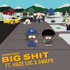 "BIG SHIT" ft. Haze Loc & Gwapo Escobarr