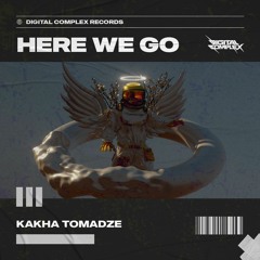 Kakha Tomadze - Here We Go [OUT NOW]