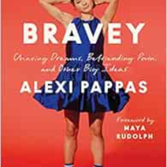 READ EBOOK 📒 Bravey: Chasing Dreams, Befriending Pain, and Other Big Ideas by Alexi