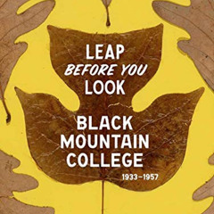 [Access] KINDLE 📔 Leap Before You Look: Black Mountain College 1933–1957 by  Helen M