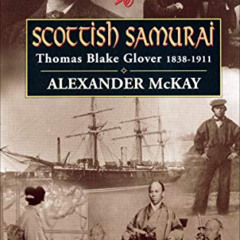 [Get] PDF 💗 Scottish Samurai: Thomas Blake Glover, 1838–1911 by  Alexander McKay [KI