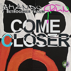 COME CLOSER (Original | Amando Grün)