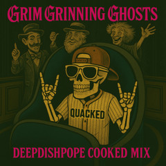Grim Grinning Ghosts (DEEPDISHPOPE COOKED MIX)