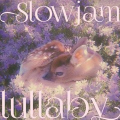 Slowjam lullaby ☁️