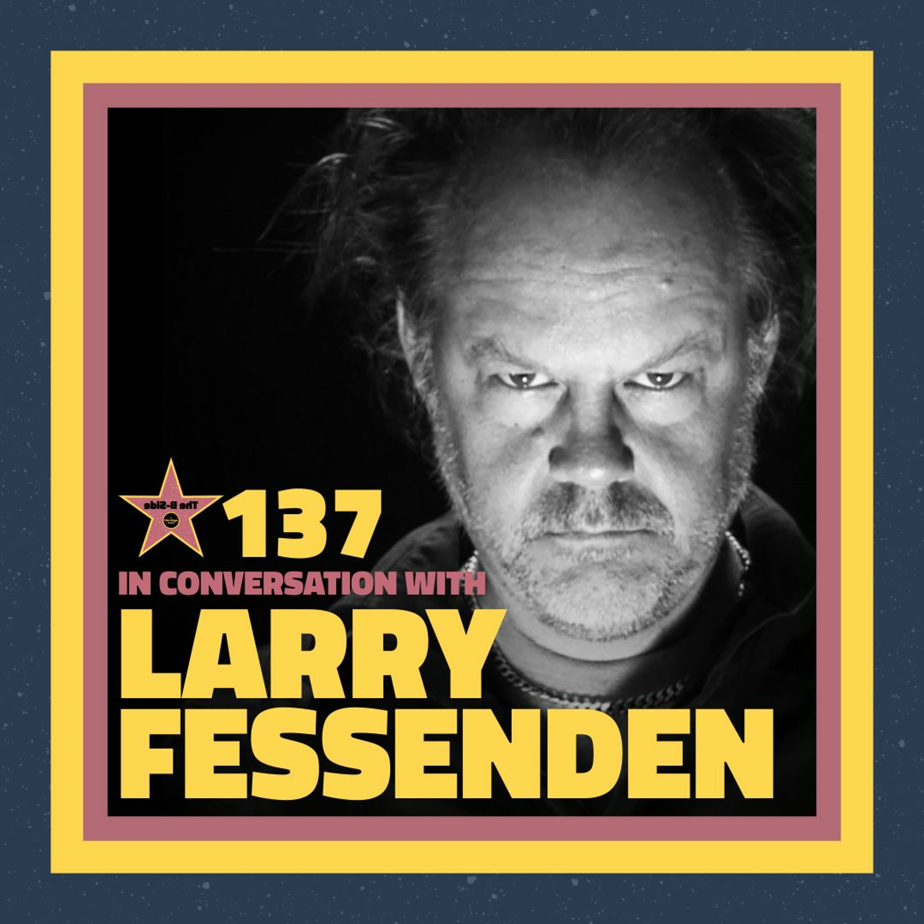 Ep. 137 – In Conversation with: Larry Fessenden