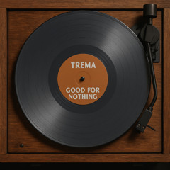 Trema - Good For Nothing
