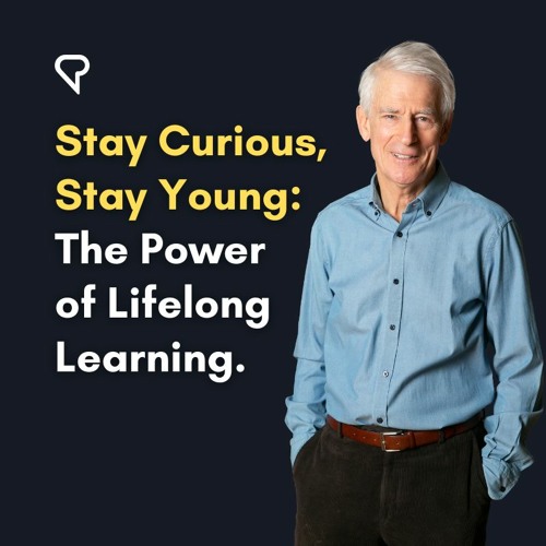 Stream episode stay curious stay young the power of lifelong learning