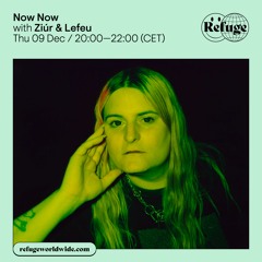 Now Now on Refuge Worldwide w/ Ziúr &  Lefeu