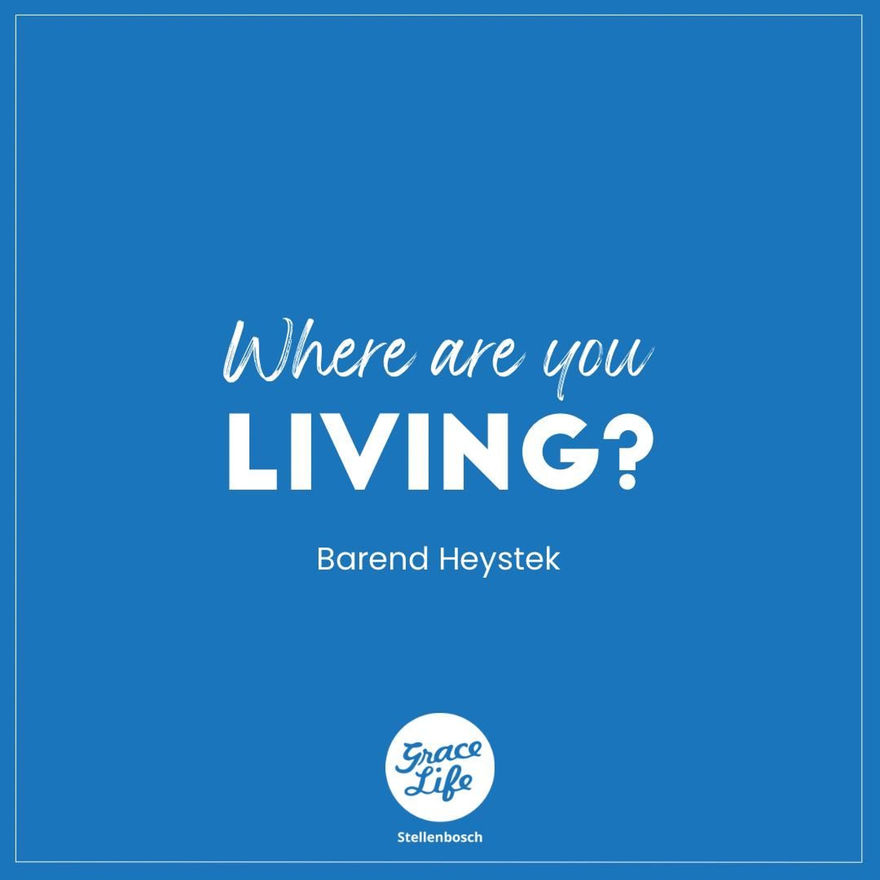 Where Are You Living? - Barend Heystek(Stellenbosch)