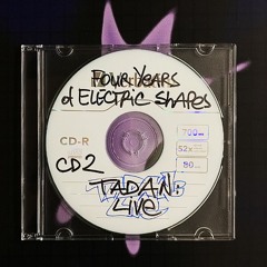 four years of Electric Shapes [CD2]⚡️Tadan: LIVE