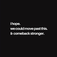Hano ~ i hope. we could move past this. and comeback stronger. (Prod. juno)