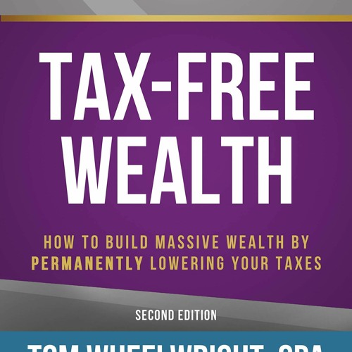 Read Book Tax-Free Wealth: How to Build Massive Wealth by Permanently Lowering Your Taxes