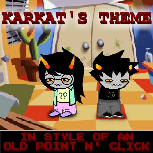 KARKAT'S THEME IN STYLE OF AN OLD POINT N' CLICK
