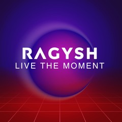 Live The Moment | Ragysh Dj