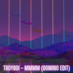 Troyboi - Mmmm (D0min0 Edit)
