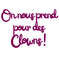 On nous prend pour des clowns !