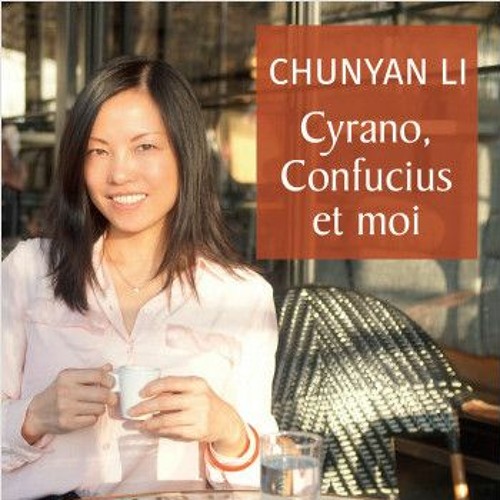 Stream Cyrano, Confucius et Moi - Chunyan Li - Interview Radio Dunes by ...