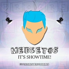MEDSET#5 - It's Showtime!