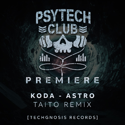 PREMIERE: KODA - Astro (TAITO Remix) [Techgnosis Records]