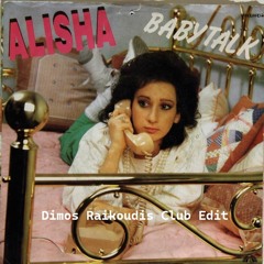 Alisha - Baby Talk (Dimos Raikoudis Club Edit)