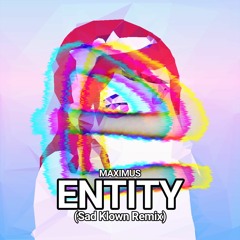 Maximus - Entity (Sad Klown Remix)