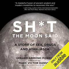 FREE EBOOK 📫 Sh*t the Moon Said: A Story of Sex, Drugs, and Ayahuasca by  Gerard Arm