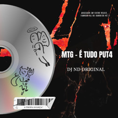 MTG - É TUDO PUT4 - DJ ND