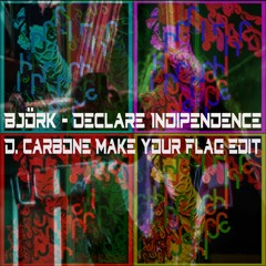 Björk - Declare Independence (D. Carbone Make Your Flag Edit)