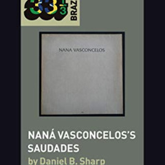 [Read] PDF 💝 Naná Vasconcelos’s Saudades (33 1/3 Brazil) by  Daniel B. Sharp &  Jaso