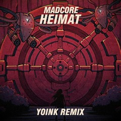 Madcore - Heimat (YOINK Remix) [FREE DOWNLOAD]