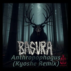 Basura - Anthropophagus (Kyoshe Remix) [Free Download]