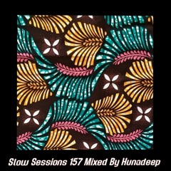 Slow Sessions 157 Mixed By Hunadeep (ZA)