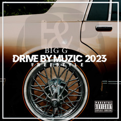 Big G -  Drive By Muzic 2023 (freestyle)