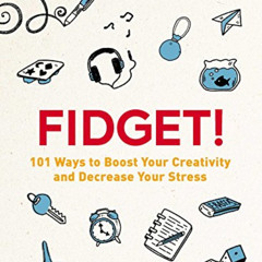 [READ] EBOOK 🎯 Fidget!: 101 Ways to Boost Your Creativity and Decrease Your Stress b