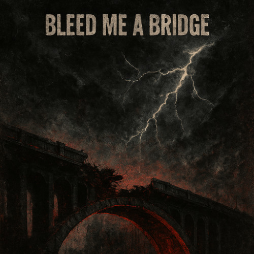 BLEED ME A BRIDGE