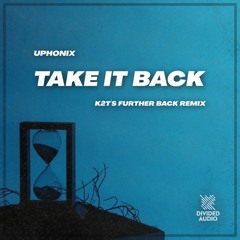 Uphonix 'Take It Back' (K2T's Further Back Remix) [Divided Audio]