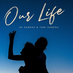 Our life - Ap Sandhu | Tani Sandhu | Punjabi Romantic Song 2025