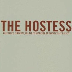 PDF⚡ (READ✔ONLINE) The Hostess: Hospitality, Femininity, and the Expropriation o