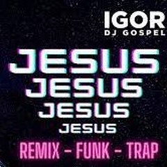 FUNK GOSPEL REMIX - JESUS JESUS JESUS - SWEET JESUS - TIKTOK ( IGOR DJ &amp; JUNIOR SOUTO ).
