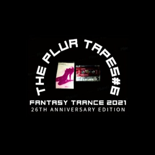 THE PLUR TAPES // VOLUME 6 // FANTASY TRANCE 2021