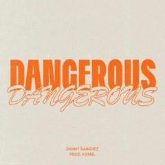 Dangerous (prod. Kxmel)