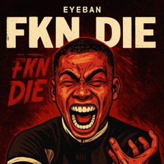 EYEBAN - FKN DIE
