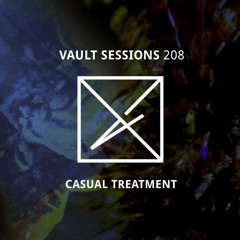 Vault Sessions #208 - Casual Treatment